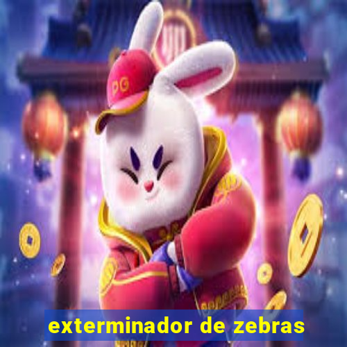 exterminador de zebras